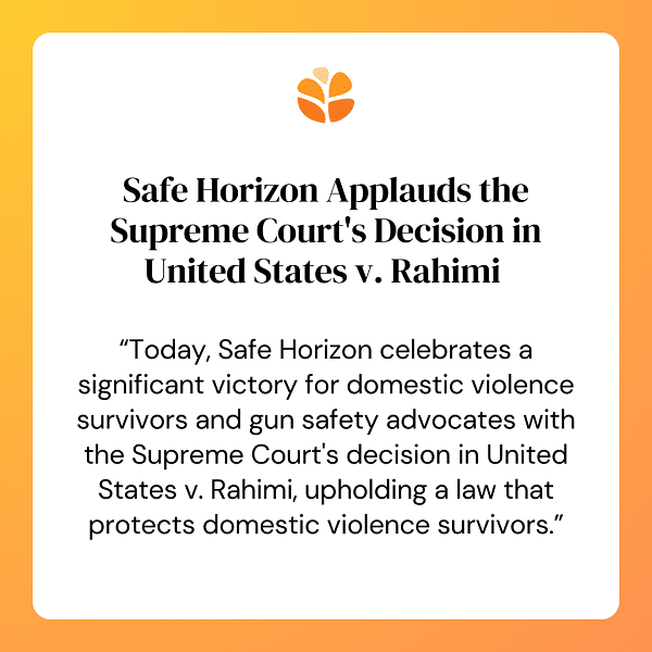 United States vs Rahimi Safe Horizon Responds to Supreme Court Decision in Domestic Violence Gun Violence Case